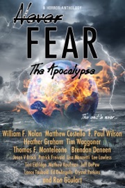 Never Fear: The Apocalypse - William F. Nolan, Matthew Costello, F. Paul Wilson, Heather Graham, Tim Waggoner, Thomas F. Monteleone, Brendan Deneen, Jason Brock, Patrick Freivald, Lisa Mannetti, Lee Lawless, Tori Eldridge, Mathew Kaufman, Jeff DePew, Lance Taubold, Ed DeAngelis, Crystal Perkins & Ron Goulart