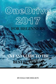 Onedrive 2017 for Beginners: An Easy Guide to the Best Features - Dale Michelson