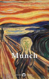 Delphi Collected Paintings of Edvard Munch (Illustrated) by Edvard Munch & Peter Russell