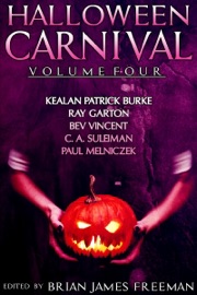 Halloween Carnival Volume 4 - Brian James Freeman, Kealan Patrick Burke, Ray Garton, Bev Vincent & C.A. Suleiman