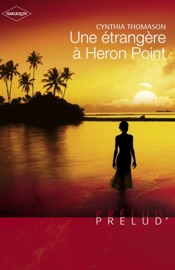 Une étrangère à Heron Point (Harlequin Prélud') - Cynthia Thomason