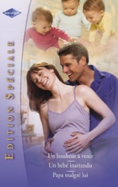 Un bonheur à venir - Un bébé inattendu - Papa malgré lui (Harlequin Edition Spéciale) - Nikki Benjamin, Marie Ferrarella & Molly Liholm