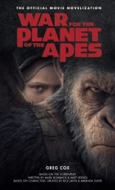 War for the Planet of the Apes: Official Movie Novelization - Greg Cox