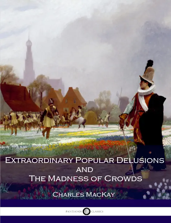 Extraordinary Popular Delusions and the Madness of Crowds