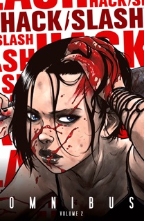 Hack/Slash Omnibus Vol 2 by Tim Seeley, Rebekah Isaacs & Emily Stone
