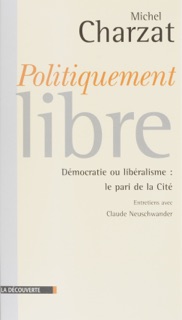 Politiquement libres by Michel Charzat & Claude Neuschwander