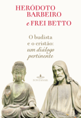 O budista e o cristão - Heródoto Barbeiro & Frei Betto