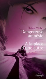Dangereuse amnésie - A la place d'une autre (Harlequin Black Rose) - Debra Webb by  Debra Webb PDF Download