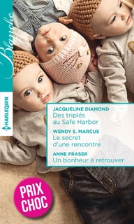 Des triplés au Safe Harbor - Le secret d'une rencontre - Un bonheur à retrouver by Jacqueline Diamond, Wendy S. Marcus & Anne Fraser