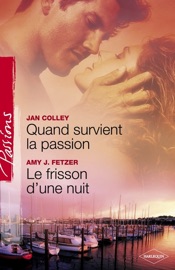 Quand survient la passion - Le frisson d'une nuit (Harlequin Passions) - Jan Colley & Amy J. Fetzer