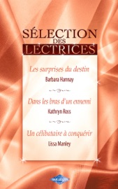 Les surprises du destin - Dans les bras d'un ennemi - Un célibataire à conquérir (Harlequin) - Barbara Hannay, Kathryn Ross & Lissa Manley