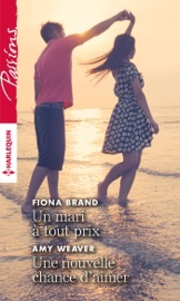 Un mari à tout prix - Une nouvelle chance d'aimer - Fiona Brand & Ami Weaver