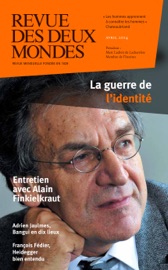 Revue des Deux Mondes avril 2014 - Alain Finkielkraut, Jean-Yves Boriaud, Gérald Bronner, Michel Crépu, François Fédier, Jean-Benoît Puech, Frédéric Verger, Annick Steta, Aurélie Julia, Jean-Luc Macia, Mihaï De Brancovan, Eryck De Rubercy, Gérard Albisson, Edith De La Héronnière, Alexandre Mare, Charles Ficat, Olivier Cariguel, Christophe Guilluy, Robert Kopp, Marin de Viry, Dorian Malovic, Antoine Sfeir & Adrien Jaulmes