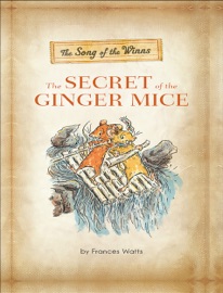 The Song of the Winns: The Secret of the Ginger Mice - Frances Watts & David Francis