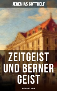 Zeitgeist und Berner Geist (Historischer Roman)