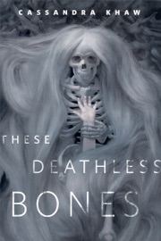 These Deathless Bones - Cassandra Khaw