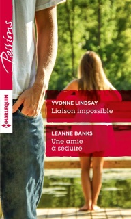 Liaison impossible - Une amie à séduire by Yvonne Lindsay & Leanne Banks