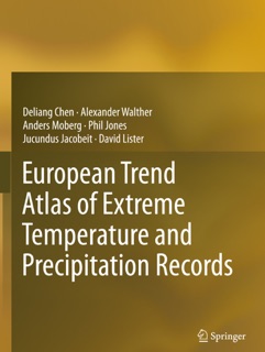 European Trend Atlas of Extreme Temperature and Precipitation Records by Deliang Chen, Alexander Walther, Anders Moberg, Phil Jones, Jucundus Jacobeit & David Lister