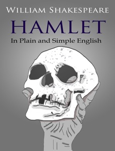 Hamlet - In Plain and Simple English (A Modern Translation and the Original Version)