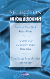 Idylle à New-York - Le bonheur au rendez-vous - Troublante lune de miel (Harlequin) - Rebecca Winters, Nicola Marsh & Ruth Jean Dale