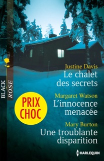 Le chalet des secrets - L'innocence menacée - Une troublante disparition by Justine Davis, Margaret Watson & Mary Burton