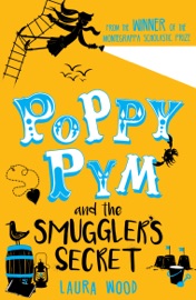 Poppy Pym 3: Poppy Pym and the Smuggler's Secret - Laura Wood