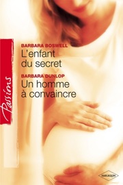 L'enfant du secret - Un homme à convaincre (Harlequin Passions) - Barbara Boswell & Barbara Dunlop