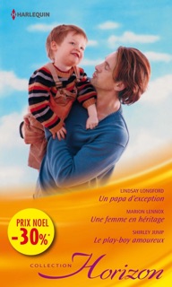 Un papa d'exception - Une femme en héritage - Le play-boy amoureux by Lindsay Longford, Marion Lennox & Shirley Jump