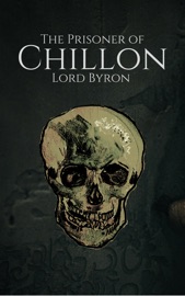 The Prisoner of Chillon - Lord Byron