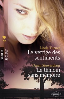 Le vertige des sentiments - Le témoin sans mémoire (Harlequin Black Rose) by Linda Turner & Dawn Stewardson