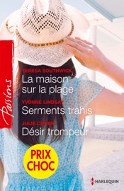 La maison sur la plage - Serments trahis - Désir trompeur - Teresa Southwick, Yvonne Lindsay & Julie Cohen