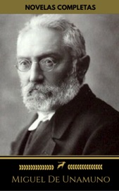 Miguel De Unamuno: Novelas Completas (Golden Deer Classics): Niebla, Abel Sánchez, Rosario de sonetos líricos, La tía Tula... - Miguel De Unamuno