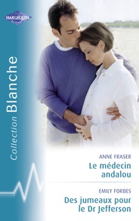 Le médecin andalou - Des jumeaux pour le Dr Jefferson (Harlequin Blanche) by Anne Fraser & Emily Forbes