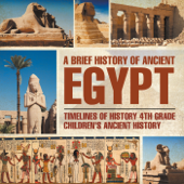 A Brief History of Ancient Egypt : Timelines of History 4th Grade Children's Ancient History - Baby Professor