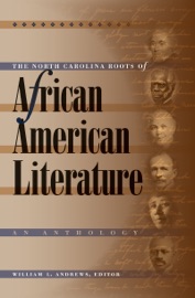The North Carolina Roots of African American Literature - William L. Andrews