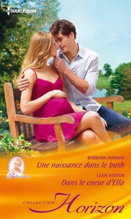 Une naissance dans le Bush - Dans le coeur d'Ella by Barbara Hannay & Leah Ashton