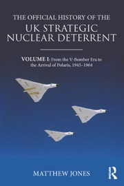 The Official History of the UK Strategic Nuclear Deterrent - Matthew Jones