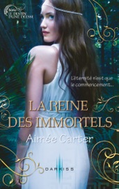 La reine des Immortels - Aimée Carter