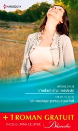 L'enfant d'un médecin - Un mariage presque parfait - Une femme déterminée - Dianne Drake, Cheryl St.John & Kathleen Farrell