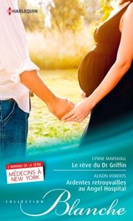 Le rêve du Dr Griffin - Ardentes retrouvailles à l'Angel Hospital by Lynne Marshall & Alison Roberts