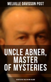 Uncle Abner, Master of Mysteries: 18 Detective Tales in One Volume - Melville Davisson Post