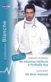 Un nouveau médecin à Penhally Bay - Un désir inavoué (Harlequin Blanche) - Margaret McDonagh & Lilian Darcy
