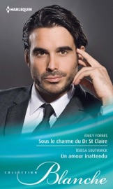 Sous le charme du Dr St Claire - Un amour inattendu - Emily Forbes & Teresa Southwick