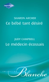Ce bébé tant désiré - Le médecin écossais (Harlequin Blanche) - Sharon Archer & Judy Campbell