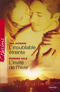 L'inoubliable étreinte - L'invité de l'hiver (Harlequin Passions) by Lisa Jackson & Barbara Gale