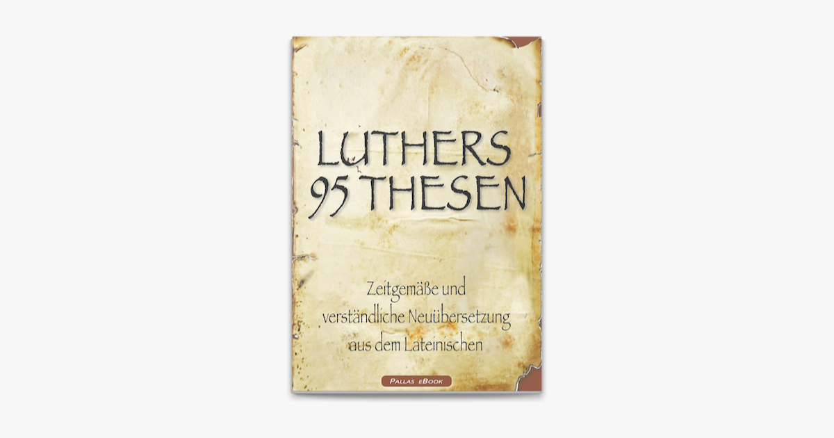 Die 95 Thesen Von Martin Luther Einfach Erklärt Martin Luthers 95 Thesen – Zeitgemäße und verständliche Neuübersetzung