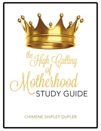 The High Calling of Motherhood Study Guide