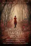 Through a Tangled Wood by Jamie Campbell, Katie French, Ariele Sieling, Sarah Dalton, Marijon Braden, H. S. Stone & Zoe Cannon Book Summary, Reviews and Downlod