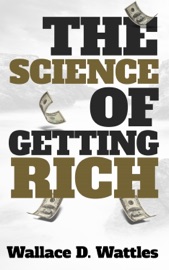 The Science of Getting Rich - Wallace D. Wattles