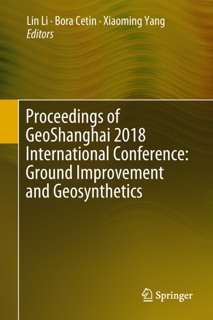Proceedings of GeoShanghai 2018 International Conference: Ground Improvement and Geosynthetics by Lin Li, Bora Cetin & Xiao-Ming Yang